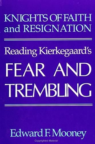 Cover image for Knights of Faith and Resignation: Reading Kierkegaard's Fear and Trembling