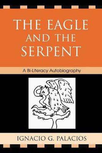 Cover image for The Eagle and the Serpent: A Bi-Literacy Autobiography