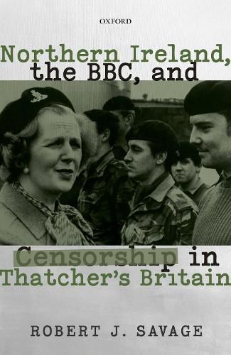 Cover image for Northern Ireland, the BBC, and Censorship in Thatcher's Britain