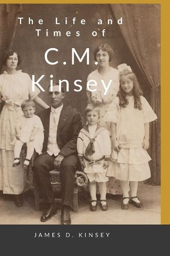 Cover image for The Life and Times of C.M. Kinsey