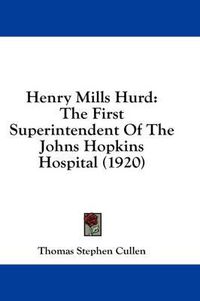 Cover image for Henry Mills Hurd: The First Superintendent of the Johns Hopkins Hospital (1920)