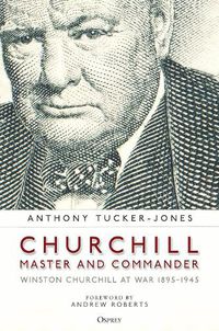 Cover image for Churchill, Master and Commander: Winston Churchill at War 1895-1945