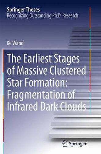 Cover image for The Earliest Stages of Massive Clustered Star Formation: Fragmentation of Infrared Dark Clouds