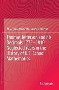 Cover image for Thomas Jefferson and his Decimals 1775-1810: Neglected Years in the History of U.S. School Mathematics