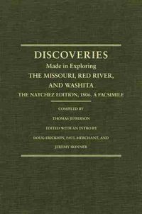 Cover image for Jefferson's Western Explorations: Discoveries made in exploring the Missouri, Red River and Washita....The Natchez Edition, 1806. A Facsimile.