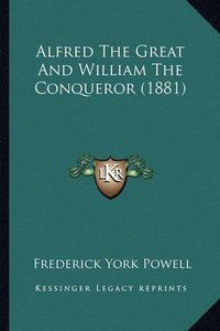 Cover image for Alfred the Great and William the Conqueror (1881)