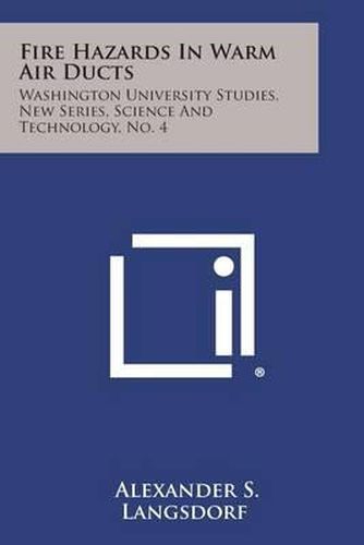 Cover image for Fire Hazards in Warm Air Ducts: Washington University Studies, New Series, Science and Technology, No. 4