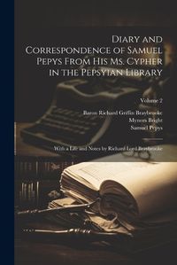 Cover image for Diary and Correspondence of Samuel Pepys From His Ms. Cypher in the Pepsyian Library