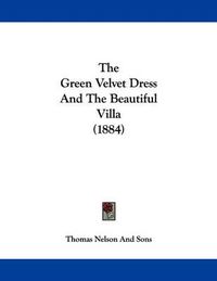 Cover image for The Green Velvet Dress and the Beautiful Villa (1884)
