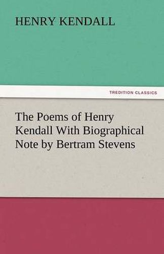 Cover image for The Poems of Henry Kendall with Biographical Note by Bertram Stevens