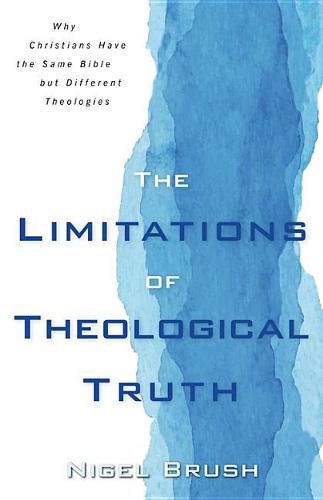 The Limitations of Theological Truth: Why Christians Have the Same Bible But Different Theologies