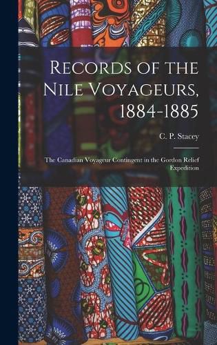 Cover image for Records of the Nile Voyageurs, 1884-1885: the Canadian Voyageur Contingent in the Gordon Relief Expedition