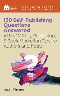 Cover image for 150 Self-Publishing Questions Answered: ALLi's Writing, Publishing, & Book Marketing Tips for Authors and Poets