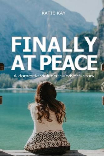 Cover image for Finally at Peace: A Domestic Violence Survivor's Story: A Domestic