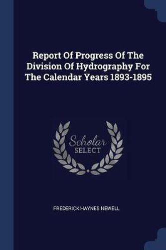 Cover image for Report of Progress of the Division of Hydrography for the Calendar Years 1893-1895