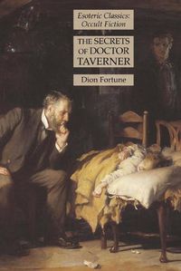 Cover image for The Secrets of Doctor Taverner: Esoteric Classics: Occult Fiction