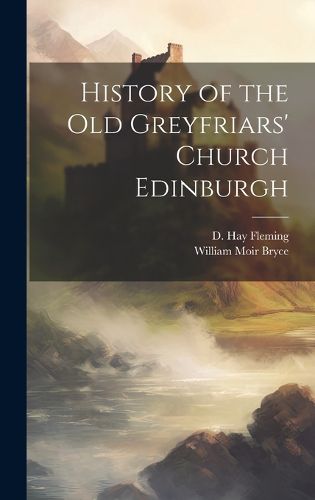 Cover image for History of the Old Greyfriars' Church Edinburgh