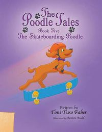 Cover image for The Poodle Tales: Book Five: The Skateboarding Poodle