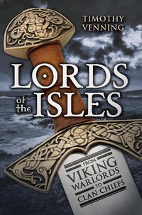 Cover image for Lords of the Isles: From Viking Warlords to Clan Chiefs