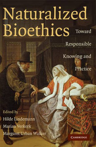 Cover image for Naturalized Bioethics: Toward Responsible Knowing and Practice