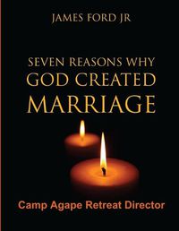 Cover image for Seven Reasons Why God Created Marriage - Camp Agape Retreat Director