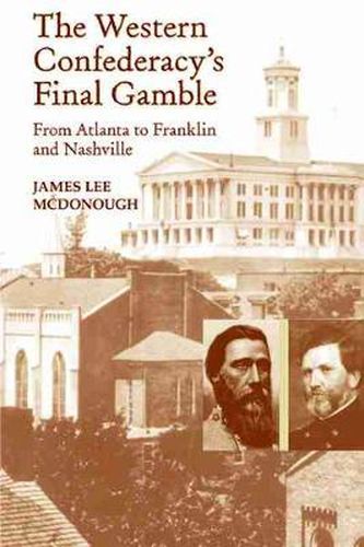 Cover image for The Western Confederacy's Final Gamble: From Atlanta to Franklin to Nashville