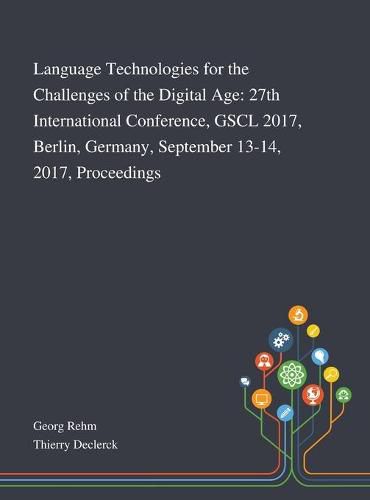 Cover image for Language Technologies for the Challenges of the Digital Age: 27th International Conference, GSCL 2017, Berlin, Germany, September 13-14, 2017, Proceedings