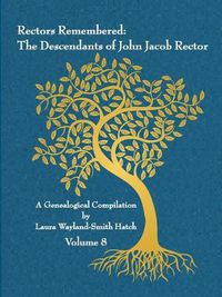 Cover image for Rectors Remembered: The Descendants of John Jacob Rector Volume 8