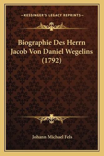 Cover image for Biographie Des Herrn Jacob Von Daniel Wegelins (1792)