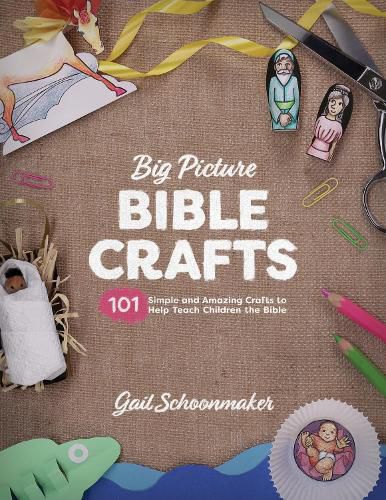 Cover image for Big Picture Bible Crafts: 101 Simple and Amazing Crafts to Help Teach Children the Bible