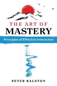 Cover image for The Art of Mastery: Principles of Effective Interaction