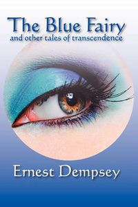 Cover image for The Blue Fairy and Other Stories of Transcendence