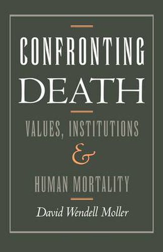 Confronting Death: Values, Institutions, and Human Mortality