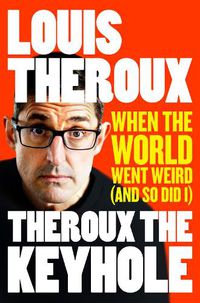 Cover image for Theroux The Keyhole: When the world went weird (and so did I)