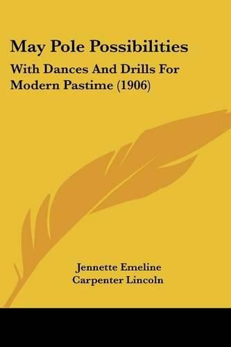 Cover image for May Pole Possibilities: With Dances and Drills for Modern Pastime (1906)