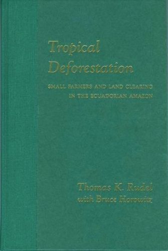 Cover image for Tropical Deforestation: Small Farmers and Land Clearing in the Ecudorian Amazon