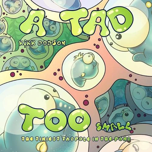 Cover image for A Tad Too Small: The Tiniest Tadpole In The Pond