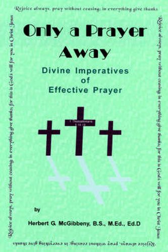 Cover image for Only A Prayer Away: Divine Imperatives of Effective Prayer