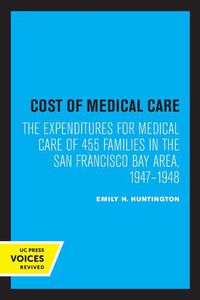 Cover image for Cost of Medical Care: The Expenditures for Medical Care of 455 Families in the San Francisco Bay Area, 1947-1948