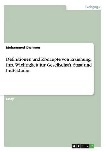 Cover image for Definitionen und Konzepte von Erziehung. Ihre Wichtigkeit fur Gesellschaft, Staat und Individuum