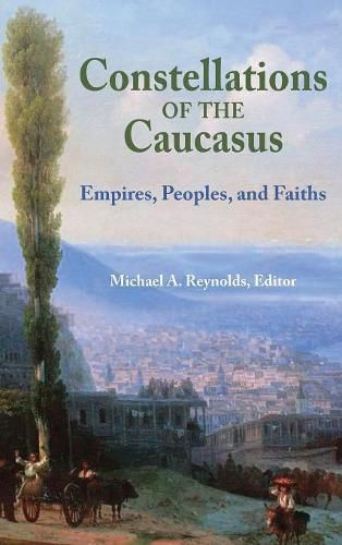 Cover image for Constellations of the Caucasus: Empires, Peoples, and Faiths