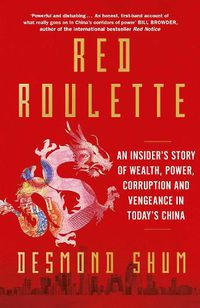 Cover image for Red Roulette: An Insider's Story of Wealth, Power, Corruption and Vengeance in Today's China