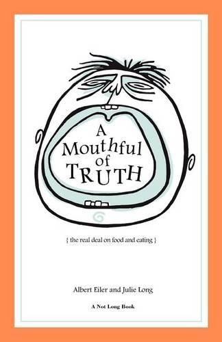 Cover image for A Mouthful of Truth: The Real Deal on Food and Eating