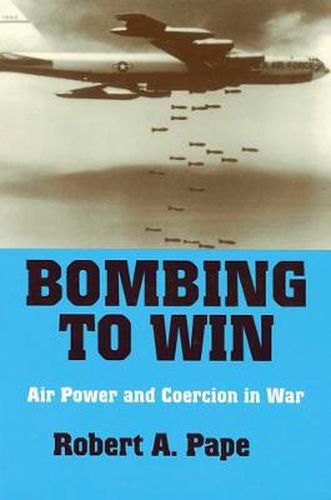 Cover image for Bombing to Win: Air Power and Coercion in War