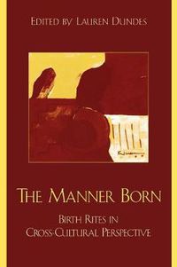 Cover image for The Manner Born: Birth Rites in Cross-Cultural Perspective
