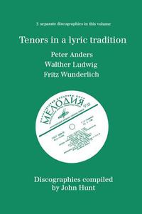 Cover image for Tenors in a Lyric Tradition: 3 Discographies Peter Anders, Walther Ludwig, Fritz Wunderlich