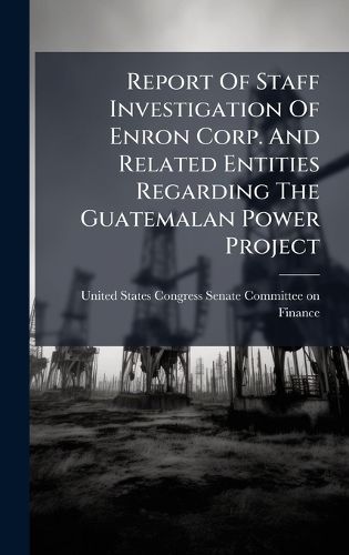 Cover image for Report Of Staff Investigation Of Enron Corp. And Related Entities Regarding The Guatemalan Power Project