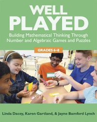 Cover image for Well Played: Building Mathematical Thinking Through Number and Alegebraic Games and Puzzles, Grades 6-8