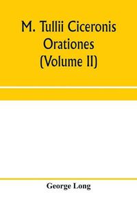 Cover image for M. Tullii Ciceronis orationes (Volume II)