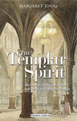 Cover image for The Templar Spirit: The Esoteric Inspiration, Rituals and Beliefs of the Knights Templar